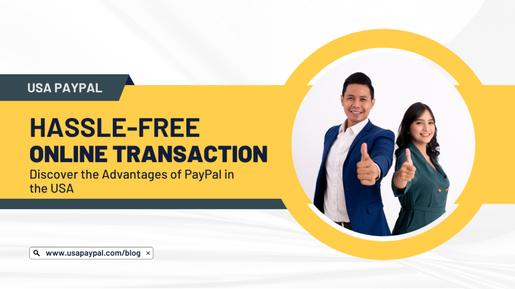 Hassle-Free Online Transactions : Discover the Advantages of PayPal in the USA